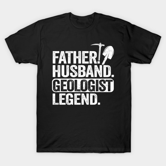 Father Husband Geology Legend Funny Geologist T-Shirt by Kuehni
